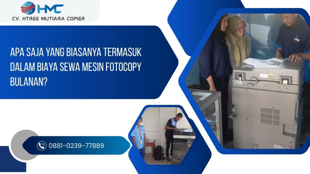 Apa Saja yang Biasanya Termasuk dalam Biaya Sewa Mesin Fotocopy Bulanan?