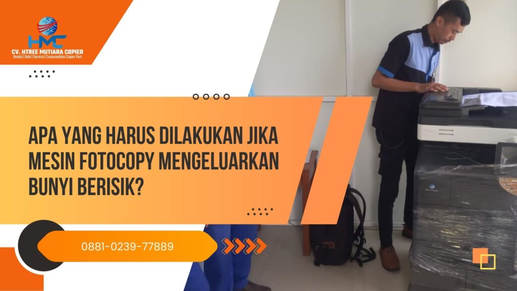 Apa yang Harus Dilakukan Jika Mesin Fotocopy Mengeluarkan Bunyi Berisik