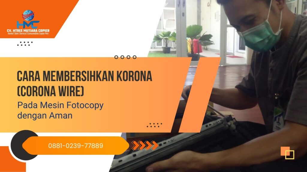 Cara Membersihkan Korona (Corona Wire) pada Mesin Fotocopy dengan Aman