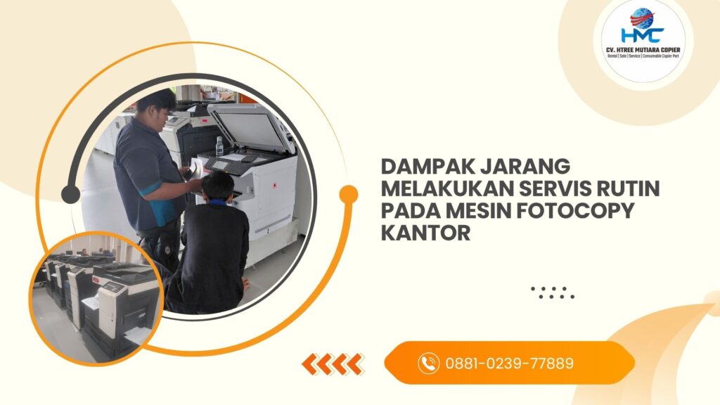 Dampak Jarang Melakukan Servis Rutin pada Mesin Fotocopy Kantor