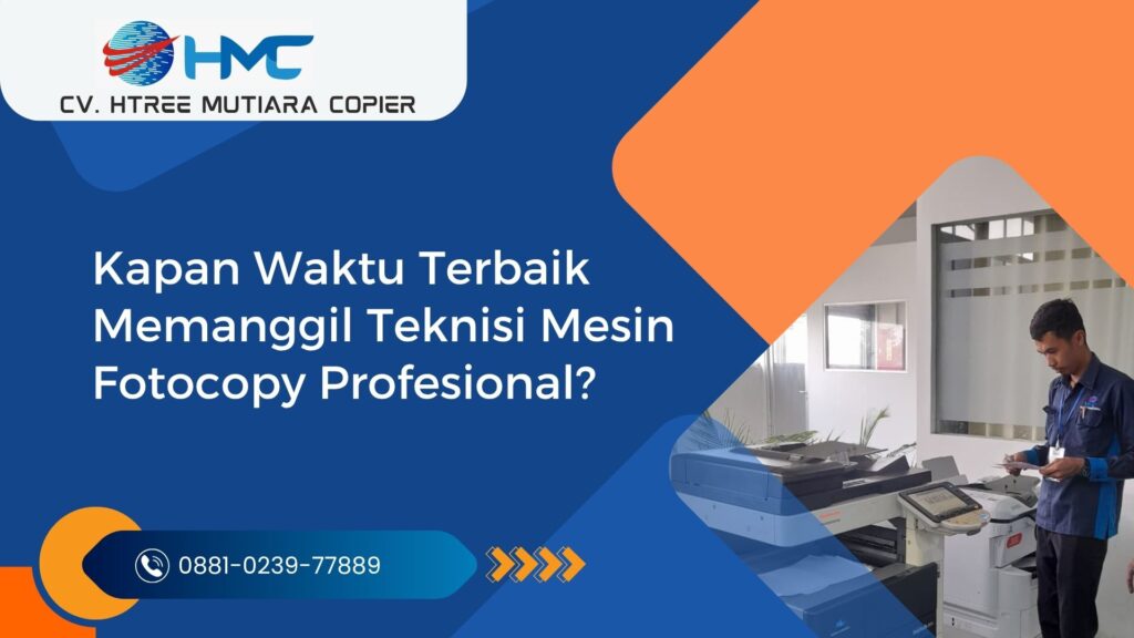 Kapan Waktu Terbaik Memanggil Teknisi Mesin Fotocopy Profesional?