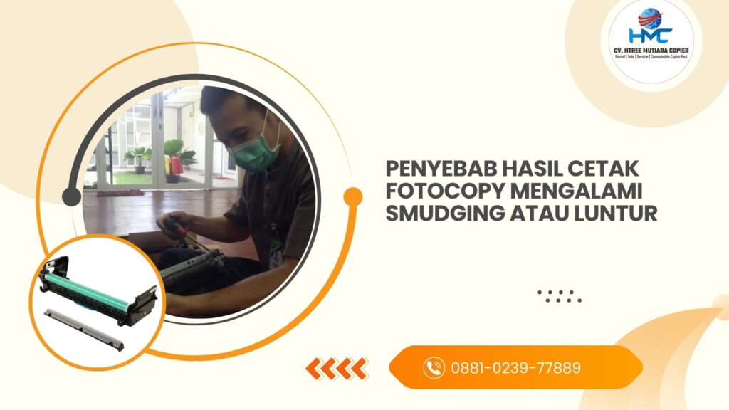 Penyebab Hasil Cetak Fotocopy Mengalami Smudging atau Luntur