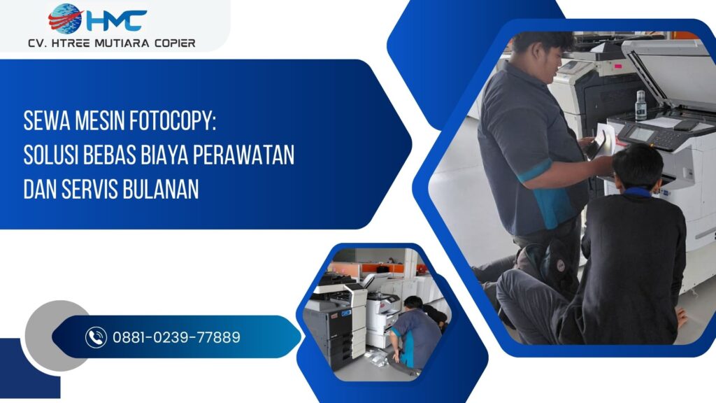 Sewa Mesin Fotocopy: Solusi Bebas Biaya Perawatan dan Servis Bulanan