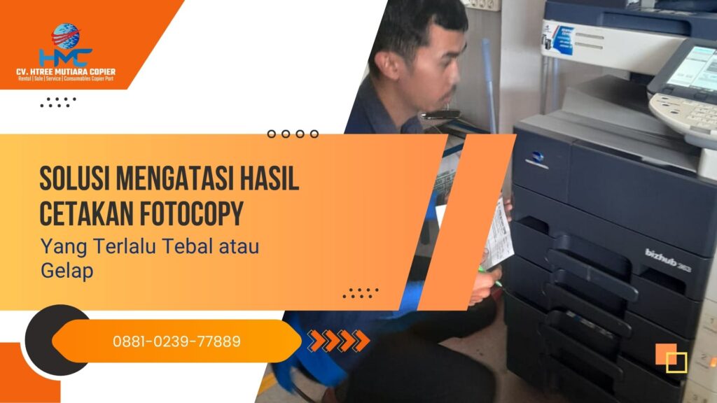 Solusi Mengatasi Hasil Cetakan Fotocopy yang Terlalu Tebal atau Gelap