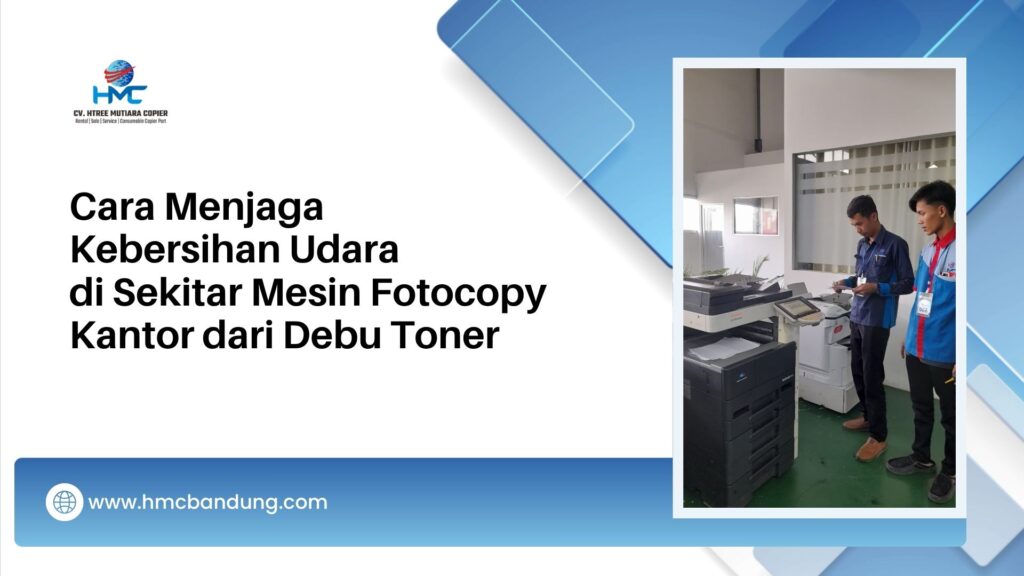 Cara Menjaga Kebersihan Udara di Sekitar Mesin Fotocopy Kantor dari Debu Toner