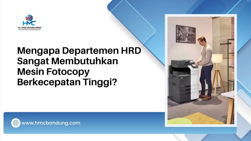 Mengapa Departemen HRD Sangat Membutuhkan Mesin Fotocopy Berkecepatan Tinggi?