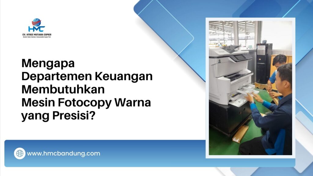 Mengapa Departemen Keuangan Membutuhkan Mesin Fotocopy Warna yang Presisi