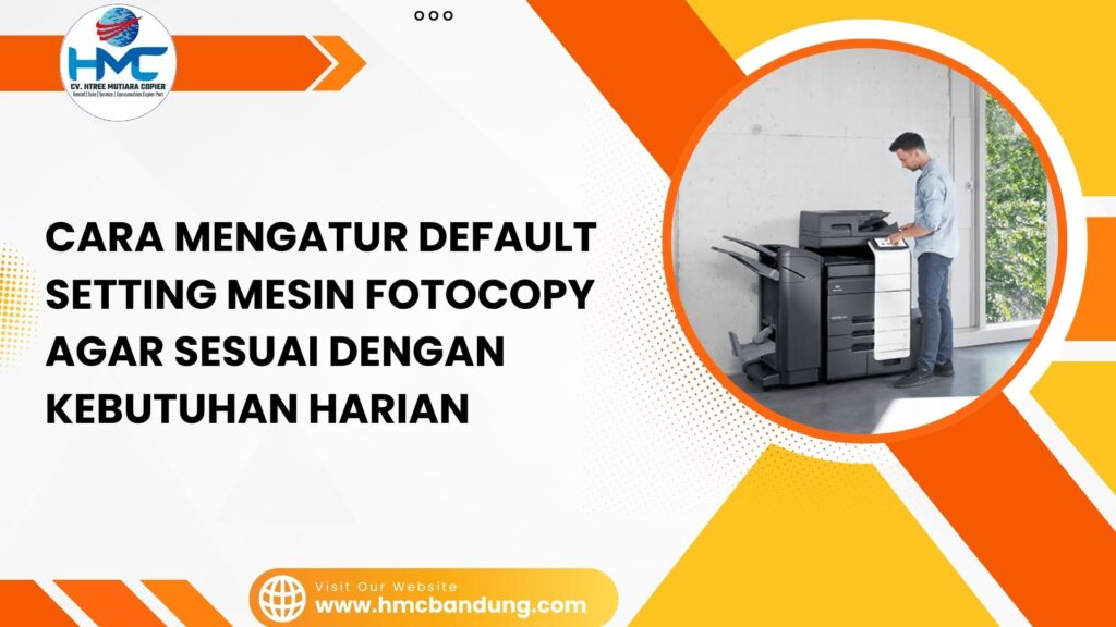 Cara Mengatur Default Setting Mesin Fotocopy agar Sesuai dengan Kebutuhan Harian