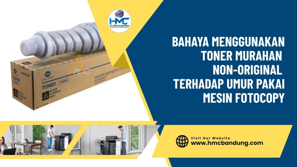 Bahaya Menggunakan Toner Murahan Non-Original Terhadap Umur Pakai Mesin Fotocopy